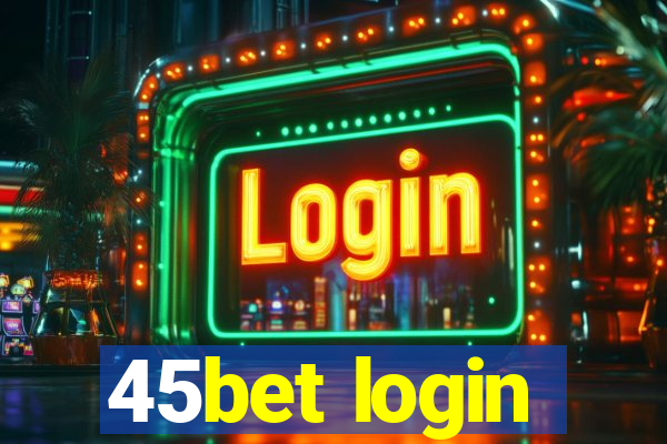 45bet login