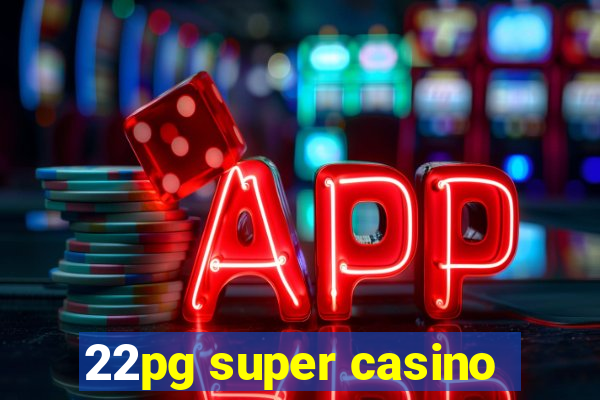 22pg super casino