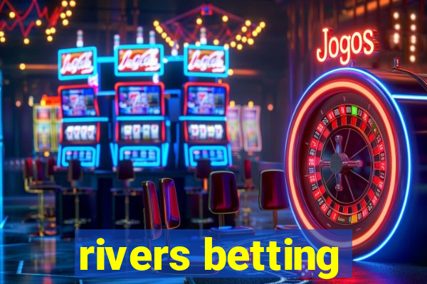 rivers betting