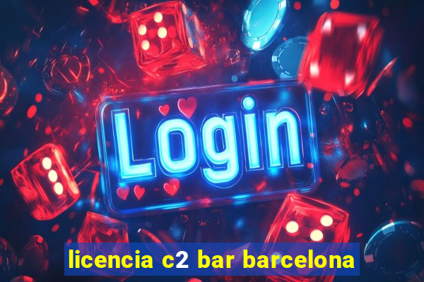 licencia c2 bar barcelona