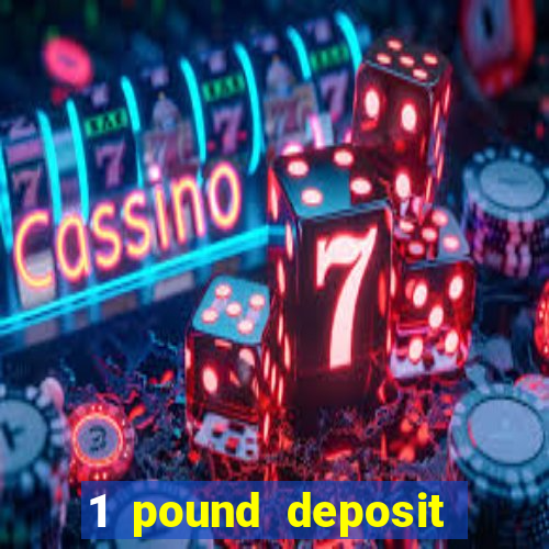 1 pound deposit casino bonus