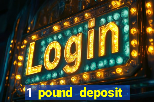 1 pound deposit casino bonus