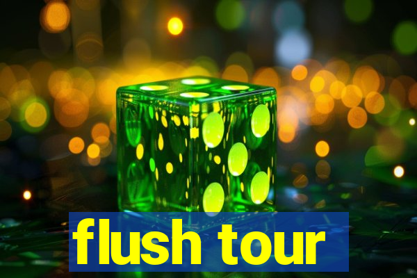 flush tour