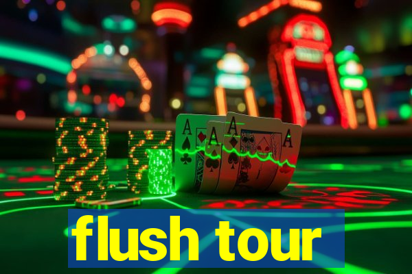 flush tour