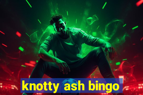 knotty ash bingo