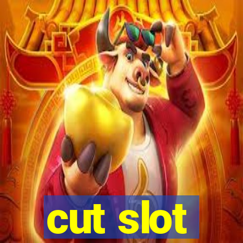 cut slot