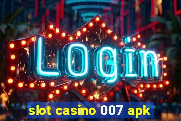 slot casino 007 apk