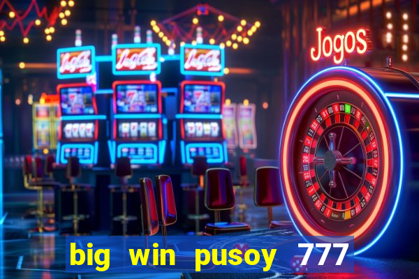 big win pusoy 777 and tongits