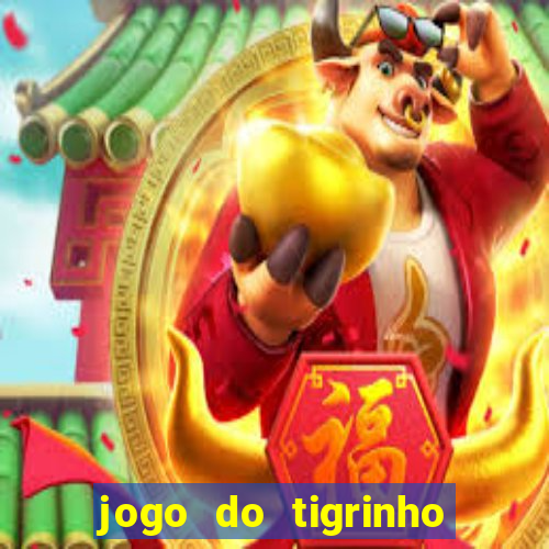 jogo do tigrinho da bet