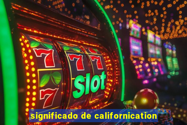 significado de californication