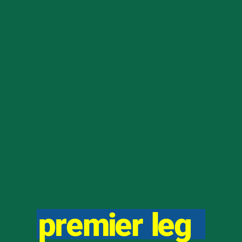 premier leg