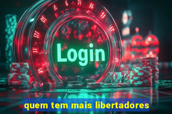 quem tem mais libertadores