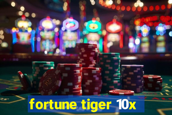 fortune tiger 10x