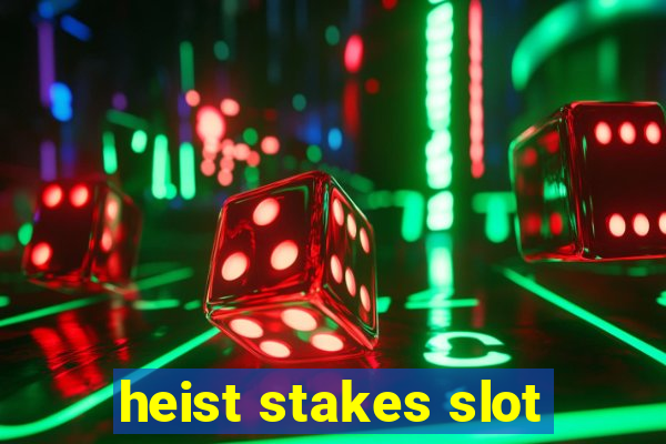 heist stakes slot