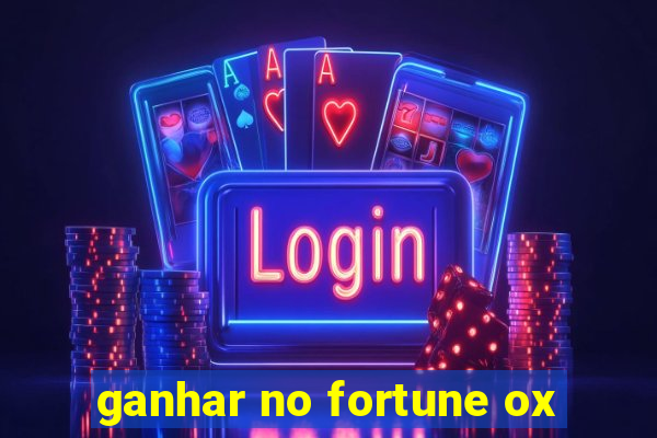 ganhar no fortune ox