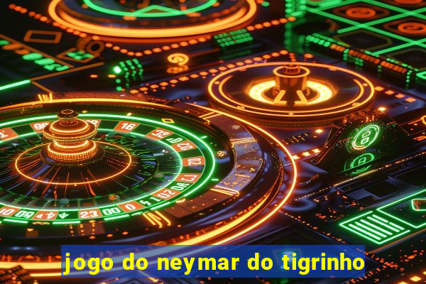 jogo do neymar do tigrinho