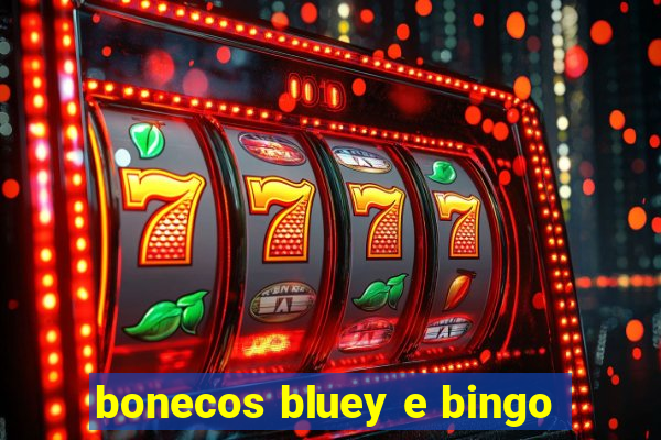 bonecos bluey e bingo