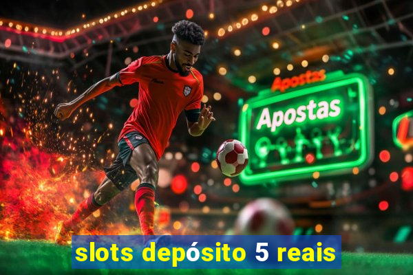 slots depósito 5 reais