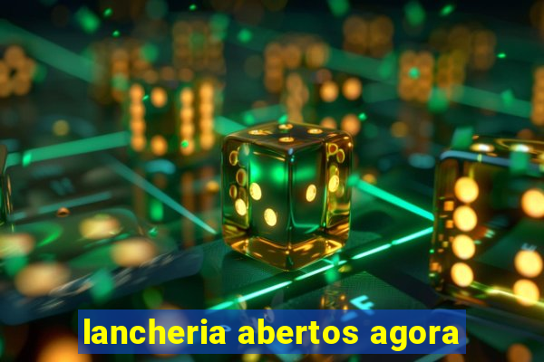 lancheria abertos agora