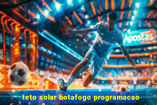 teto solar botafogo programacao