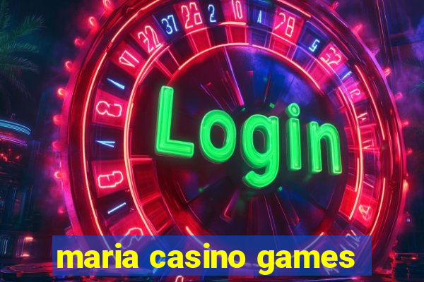 maria casino games