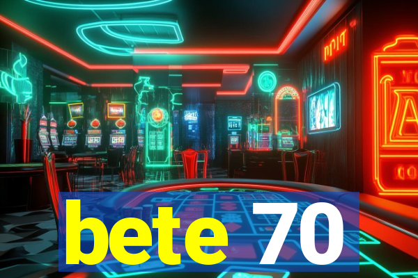 bete 70