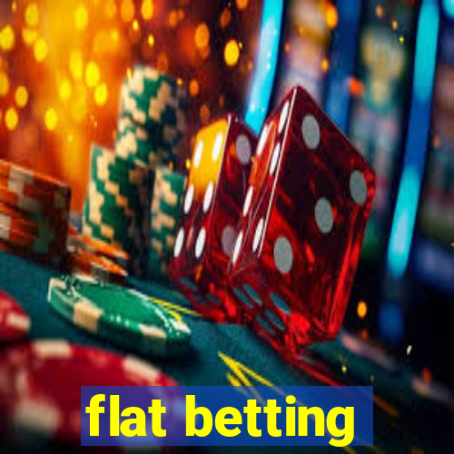 flat betting