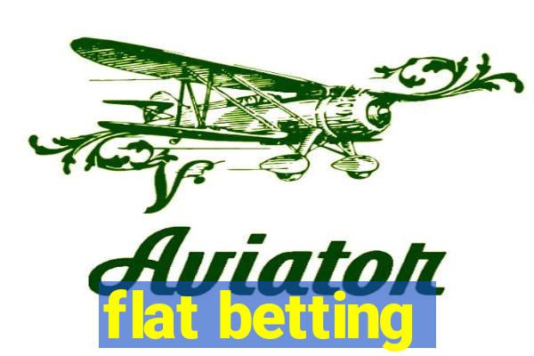 flat betting