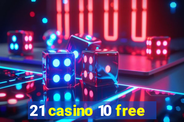 21 casino 10 free