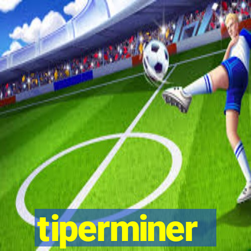 tiperminer