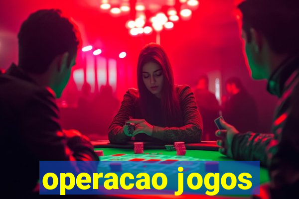 operacao jogos