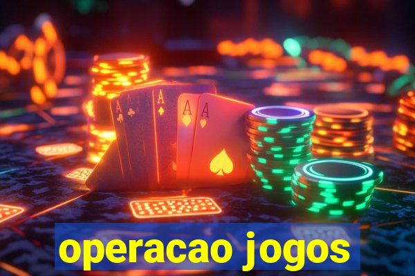 operacao jogos