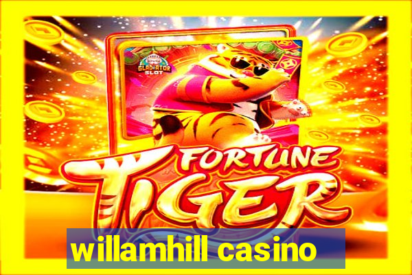 willamhill casino