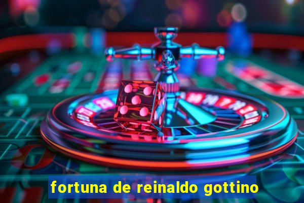 fortuna de reinaldo gottino