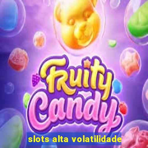 slots alta volatilidade