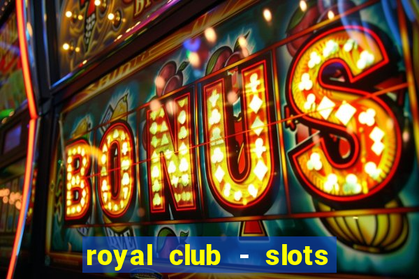 royal club - slots & cassino