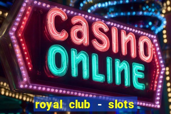 royal club - slots & cassino