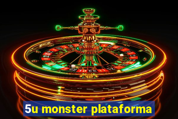 5u monster plataforma