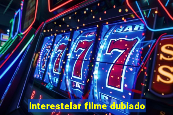 interestelar filme dublado