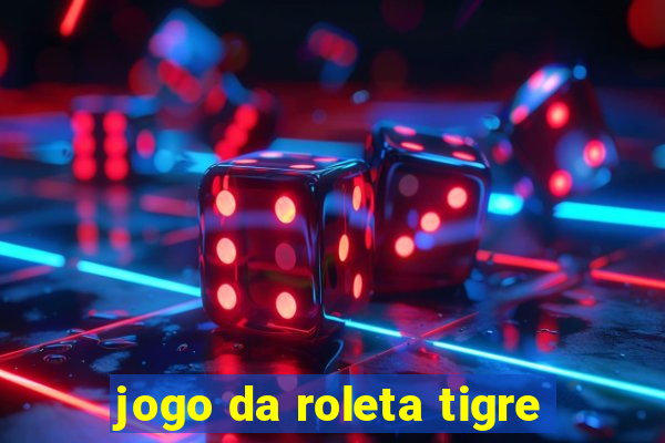 jogo da roleta tigre