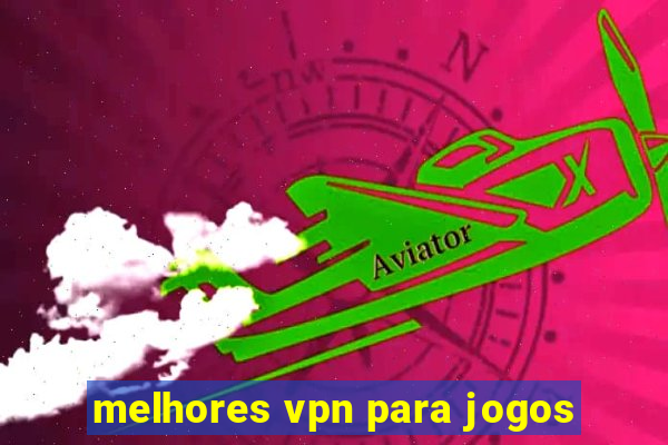 melhores vpn para jogos