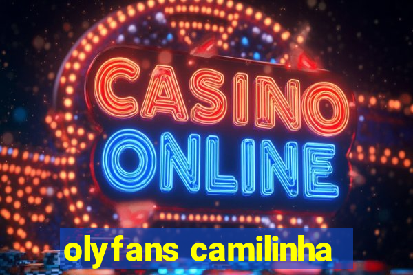 olyfans camilinha