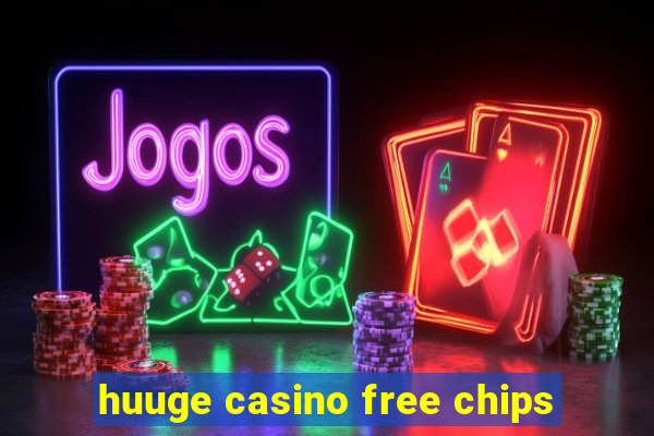 huuge casino free chips