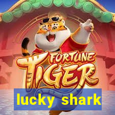 lucky shark