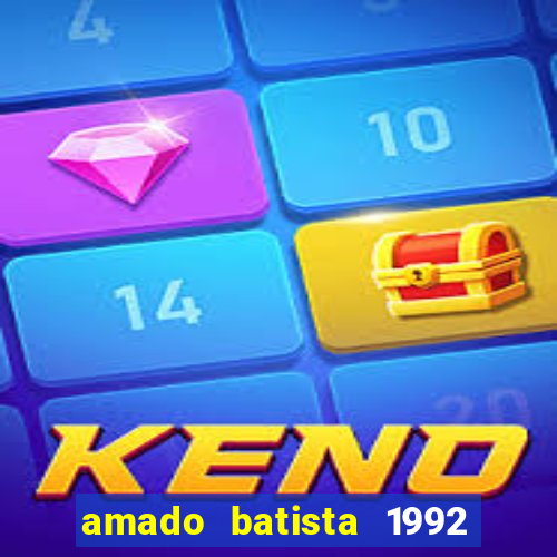 amado batista 1992 sua música