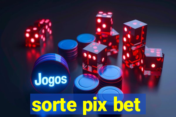 sorte pix bet