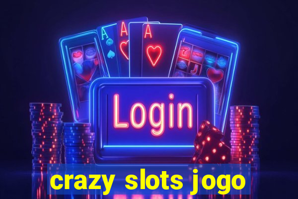 crazy slots jogo