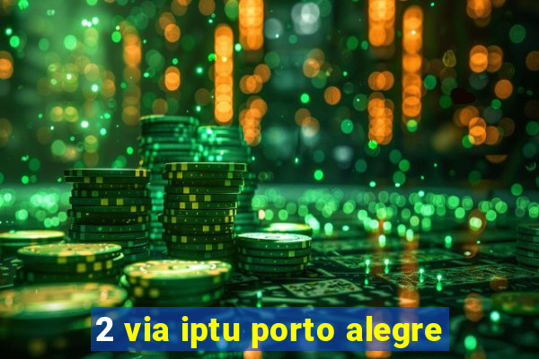 2 via iptu porto alegre