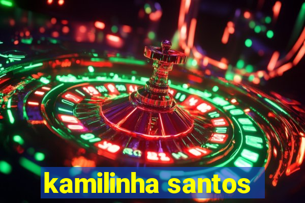 kamilinha santos