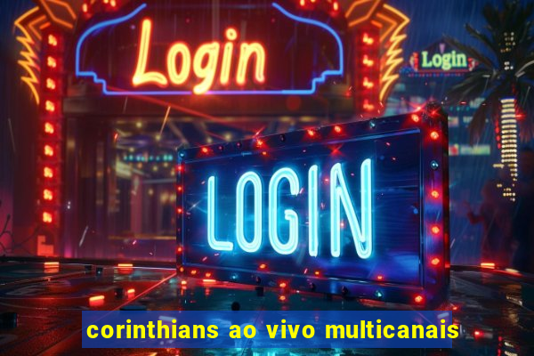 corinthians ao vivo multicanais